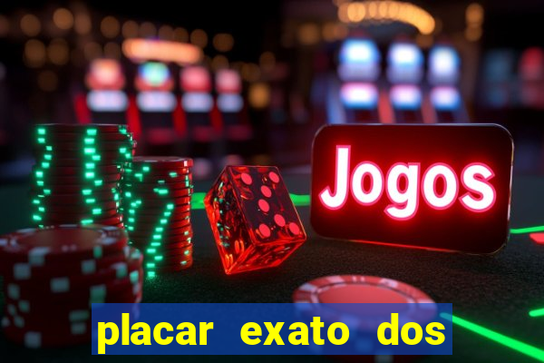 placar exato dos jogos de hoje 365